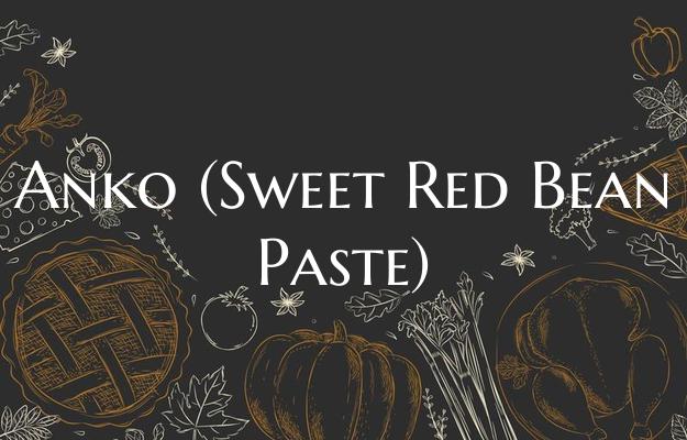 Anko (Sweet Red Bean Paste)