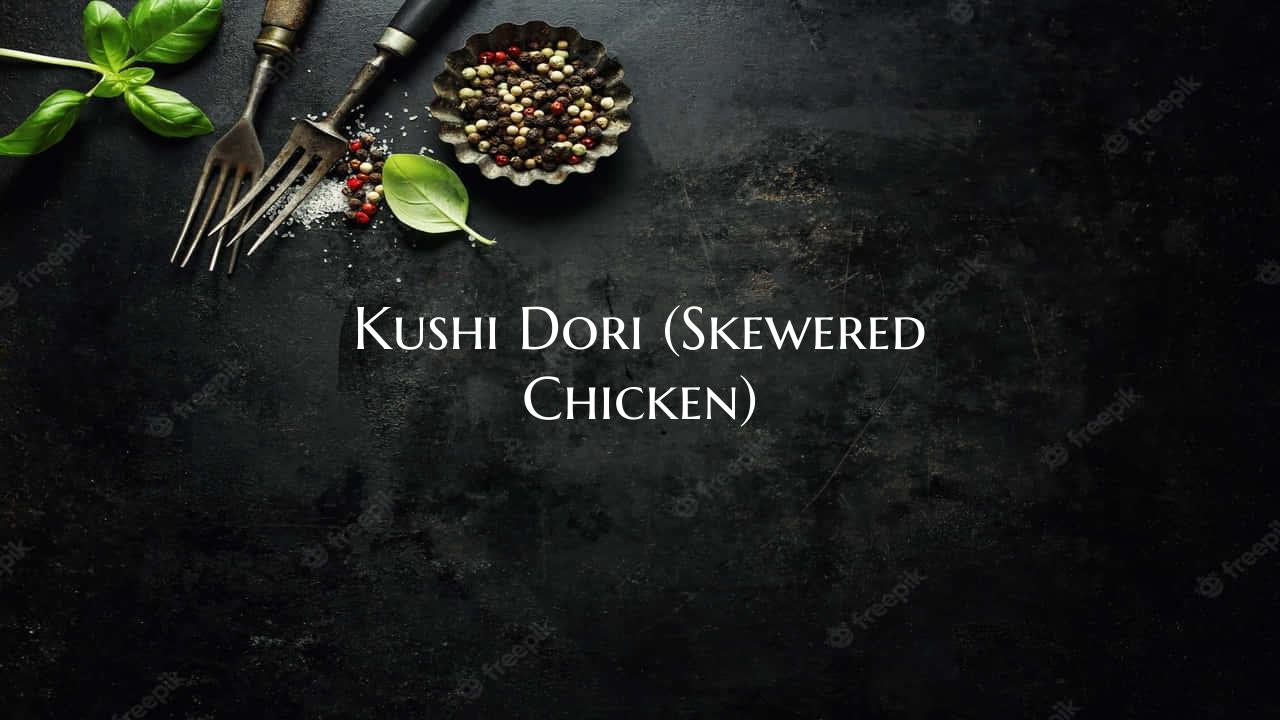 Kushi Dori (Skewered Chicken...