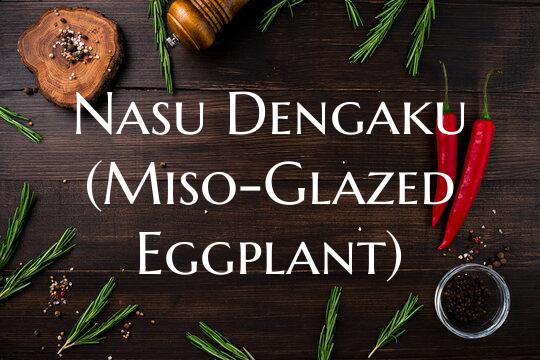 Nasu Dengaku (Miso-Glazed Eg...
